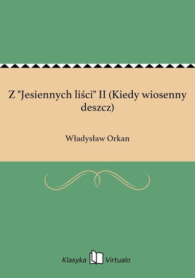 Z "Jesiennych liści" II (Kiedy wiosenny deszcz) Orkan Władysław