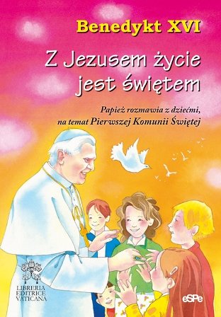 Z Jezusem życie jest świętem Benedykt XVI