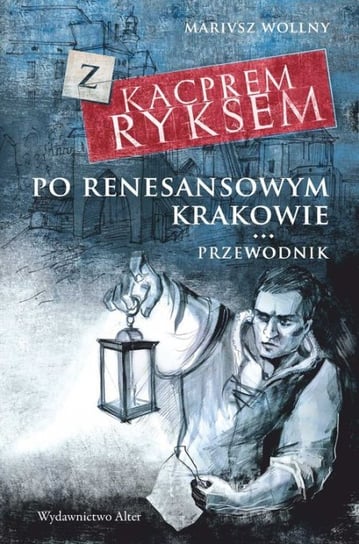 Z Kacprem Ryksem po renesansowym Krakowie. Przewodnik Wollny Mariusz