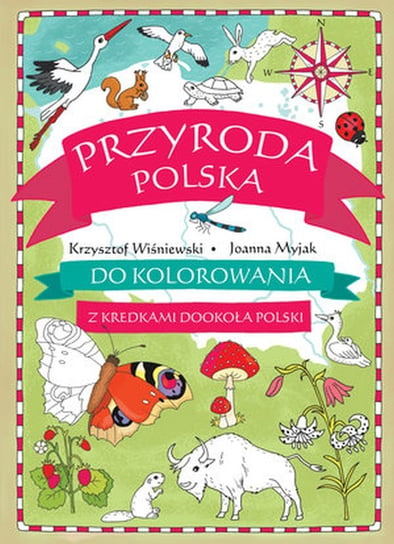 Z kredkami dookoła Polski. Przyroda polska do kolorowania Wiśniewski Krzysztof, Myjak Joanna