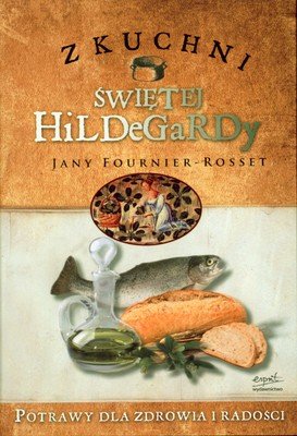 Z kuchni św. Hildegardy Rosset Fournier Jany
