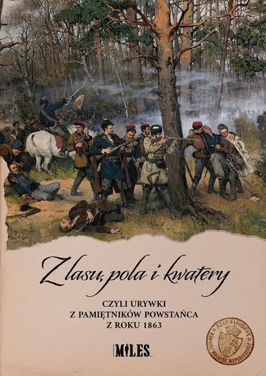 Z lasu, pola i kwatery czyli urywki z pamiętników powstańca z roku 1863 A. K.