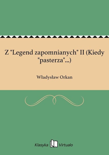 Z "Legend zapomnianych" II (Kiedy "pasterza"...) Orkan Władysław