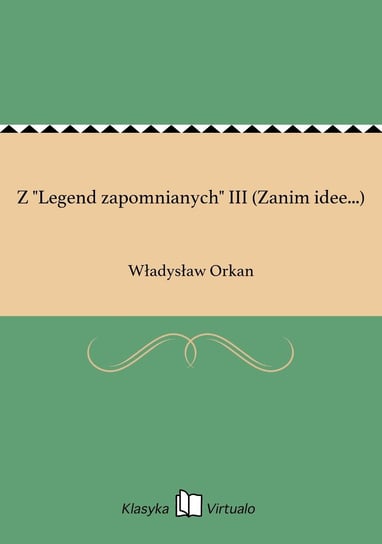 Z "Legend zapomnianych" III (Zanim idee...) Orkan Władysław