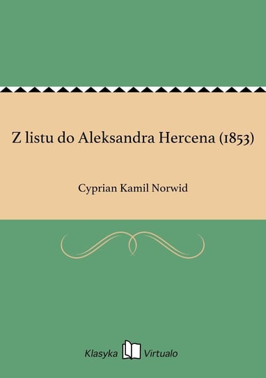Z listu do Aleksandra Hercena (1853) Norwid Cyprian Kamil