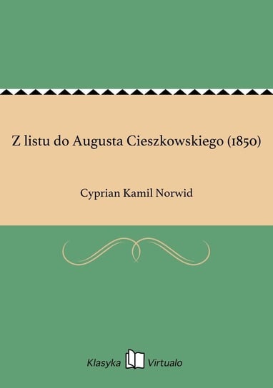 Z listu do Augusta Cieszkowskiego (1850) Norwid Cyprian Kamil