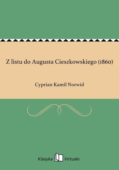 Z listu do Augusta Cieszkowskiego (1860) Norwid Cyprian Kamil