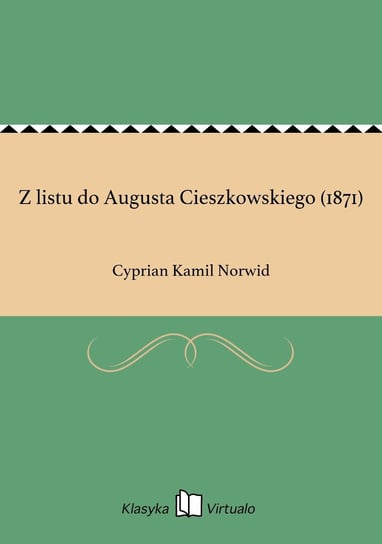 Z listu do Augusta Cieszkowskiego (1871) Norwid Cyprian Kamil