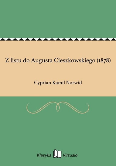Z listu do Augusta Cieszkowskiego (1878) Norwid Cyprian Kamil