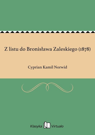 Z listu do Bronisława Zaleskiego (1878) Norwid Cyprian Kamil