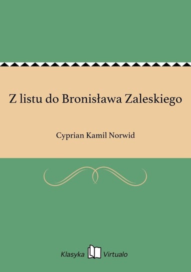Z listu do Bronisława Zaleskiego Norwid Cyprian Kamil