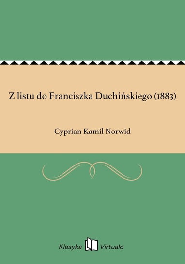 Z listu do Franciszka Duchińskiego (1883) Norwid Cyprian Kamil