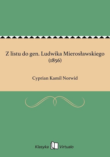 Z listu do gen. Ludwika Mierosławskiego (1856) Norwid Cyprian Kamil