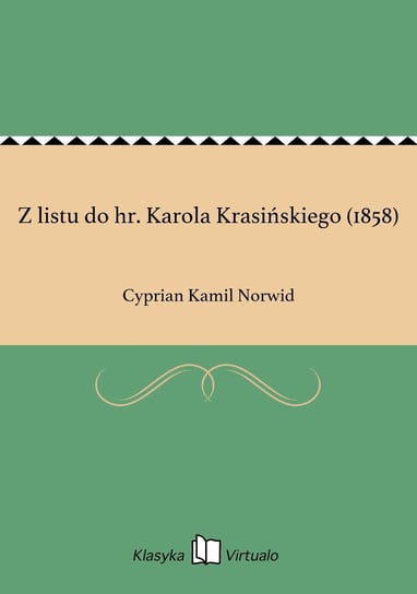 Z listu do hr. Karola Krasińskiego (1858) Norwid Cyprian Kamil