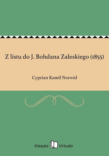 Z listu do J. Bohdana Zaleskiego (1855) Norwid Cyprian Kamil