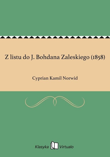 Z listu do J. Bohdana Zaleskiego (1858) Norwid Cyprian Kamil