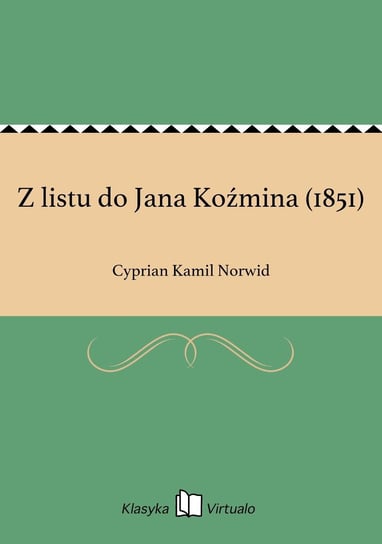 Z listu do Jana Koźmina (1851) Norwid Cyprian Kamil