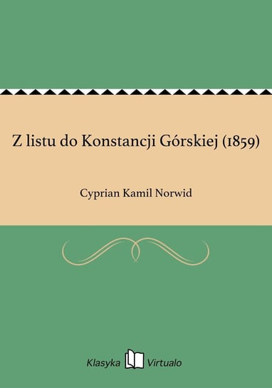 Z listu do Konstancji Górskiej (1859) Norwid Cyprian Kamil