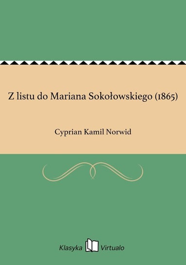 Z listu do Mariana Sokołowskiego (1865) Norwid Cyprian Kamil