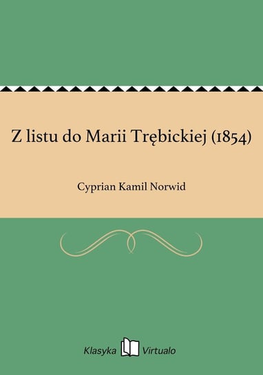 Z listu do Marii Trębickiej (1854) Norwid Cyprian Kamil