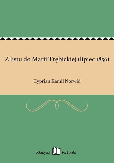 Z listu do Marii Trębickiej (lipiec 1856) Norwid Cyprian Kamil
