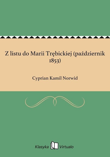 Z listu do Marii Trębickiej (październik 1853) Norwid Cyprian Kamil