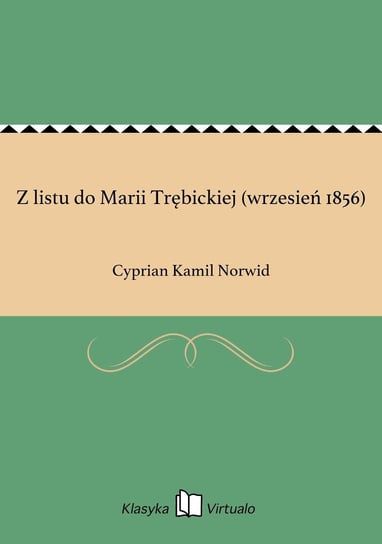 Z listu do Marii Trębickiej (wrzesień 1856) Norwid Cyprian Kamil