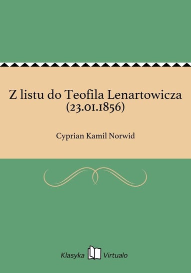 Z listu do Teofila Lenartowicza (23.01.1856) Norwid Cyprian Kamil