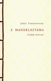 Z Mandelsztama siedem wierszy Pomianowski Jerzy