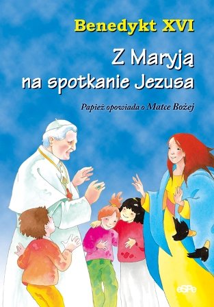 Z Maryją na spotkanie Jezusa Benedykt XVI