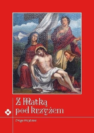 Z Matką pod krzyżem. Rozważania Drogi Krzyżowej Wydawnictwo Księży Sercanów