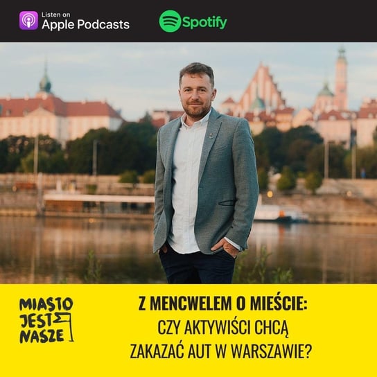 Z Mencwelem o mieście: czy aktywiści chcą zakazać aut w Warszawie? - Miasto Jest Nasze - podcast Opracowanie zbiorowe