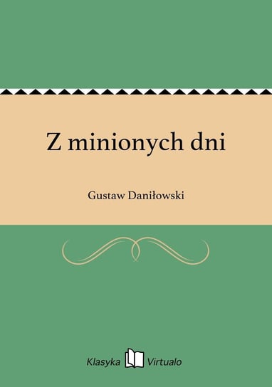 Z minionych dni Daniłowski Gustaw