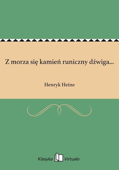 Z morza się kamień runiczny dźwiga... Heine Henryk