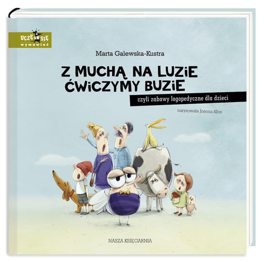 Z muchą na luzie ćwiczymy buzie, czyli zabawy logopedyczne dla dzieci Galewska-Kustra Marta