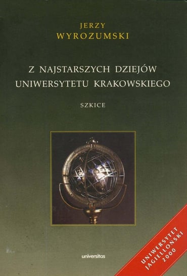 Z najstarszych dziejów Uniwersytetu Krakowskiego. Szkice Wyrozumski Jerzy
