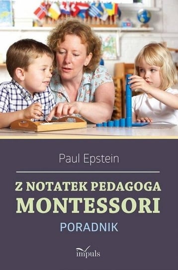 Z notatek obserwatora. Montessori w praktyce Oficyna Wydawnicza Impuls