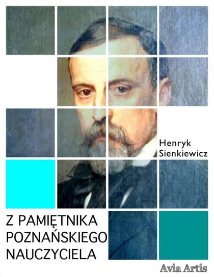 Z pamiętnika poznańskiego nauczyciela Sienkiewicz Henryk