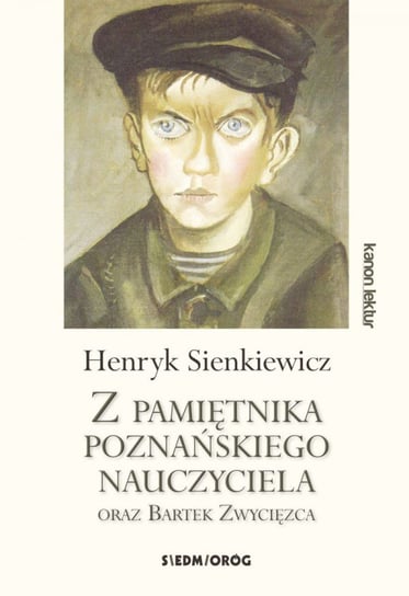 Z pamiętnika poznańskiego nauczyciela oraz Bartek Zwycięzca Sienkiewicz Henryk