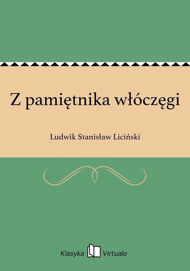 Z pamiętnika włóczęgi Liciński Ludwik Stanisław