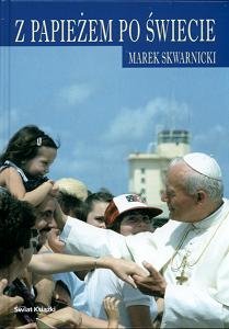 Z Papieżem po Świecie Skwarnicki Marek
