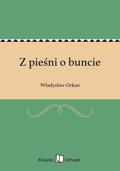 Z pieśni o buncie Orkan Władysław