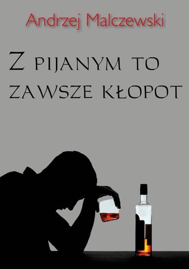 Z pijanym to zawsze kłopot Malczewski Andrzej