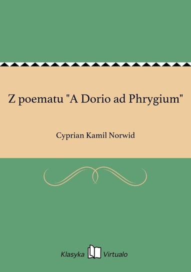 Z poematu "A Dorio ad Phrygium" Norwid Cyprian Kamil