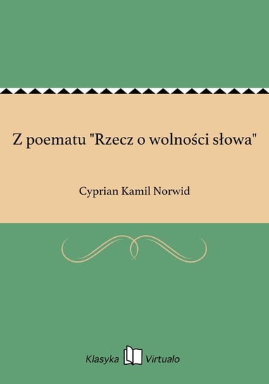 Z poematu "Rzecz o wolności słowa" Norwid Cyprian Kamil