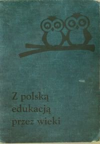 Z polską edukacją przez wieki. Wybór artykułów publicystycznych Krowicki Stanisław Ludwik