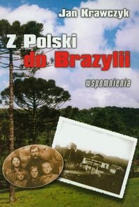 Z Polski do Brazylii. Wspomnienia z lat 1916-1937 Krawczyk Jan