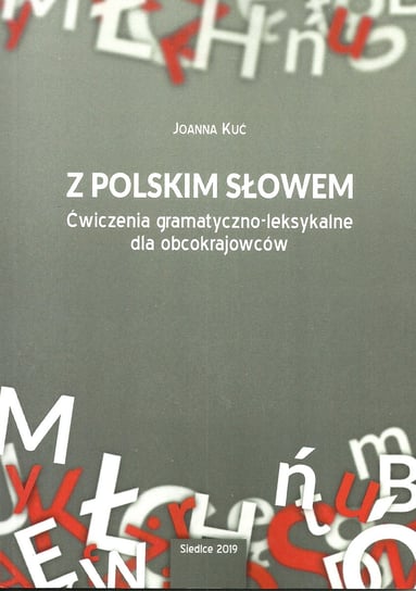 Z polskim słowem. Ćwiczenia gramatyczno-leksykalne dla obcokrajowców Kuć Joanna
