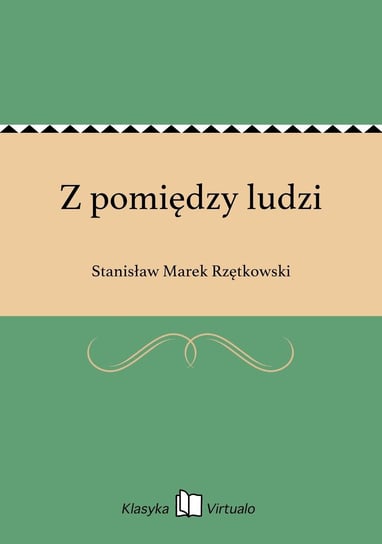 Z pomiędzy ludzi Rzętkowski Stanisław Marek