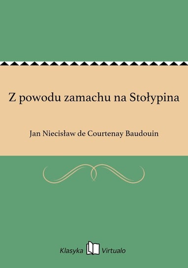 Z powodu zamachu na Stołypina de Courtenay Baudouin Jan Niecisław